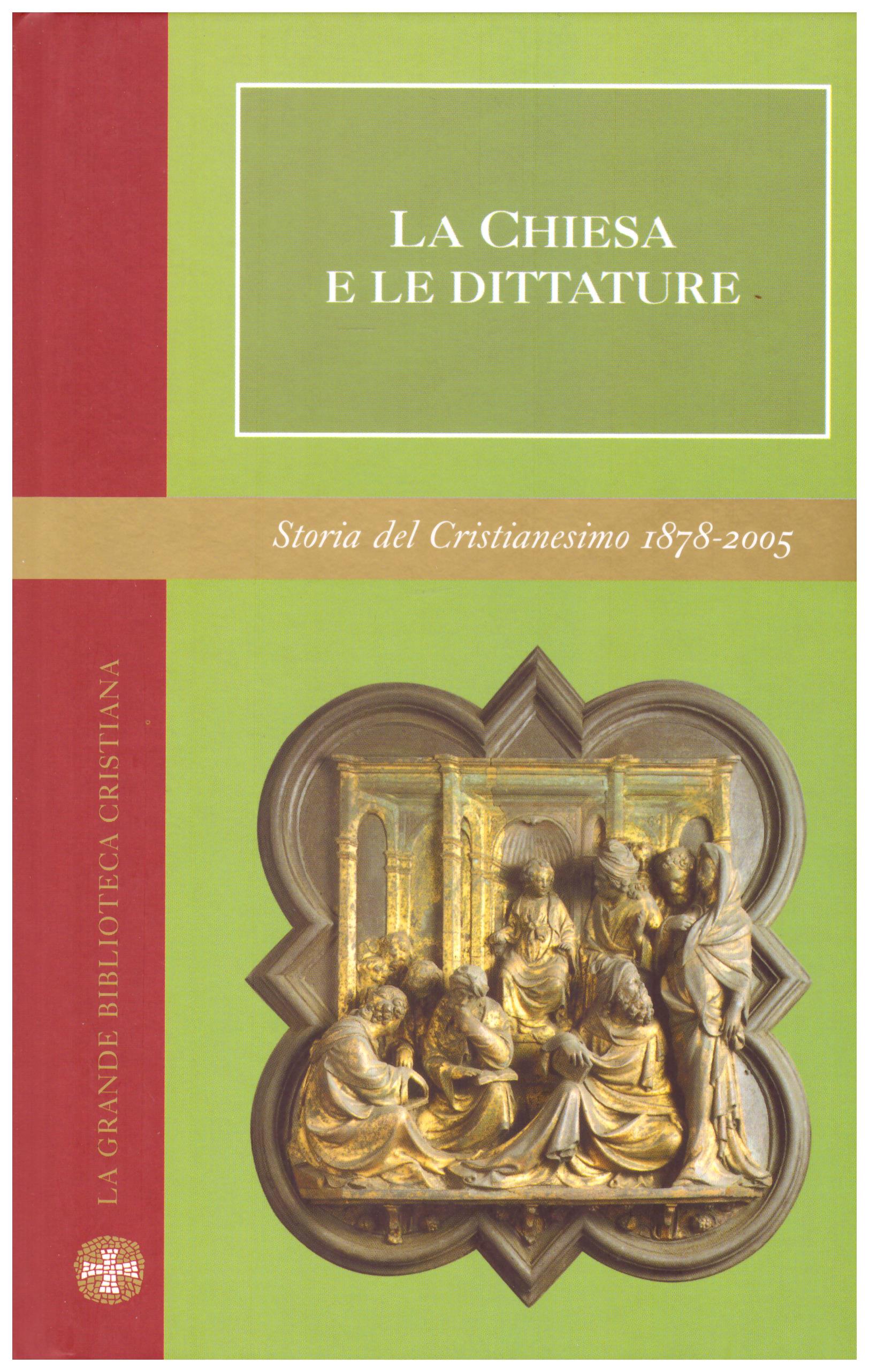 La Chiesa e le Dittature. Collana: La grande Biblioteca Cristiana. Storia del Cristianesimo 1878 - 2005